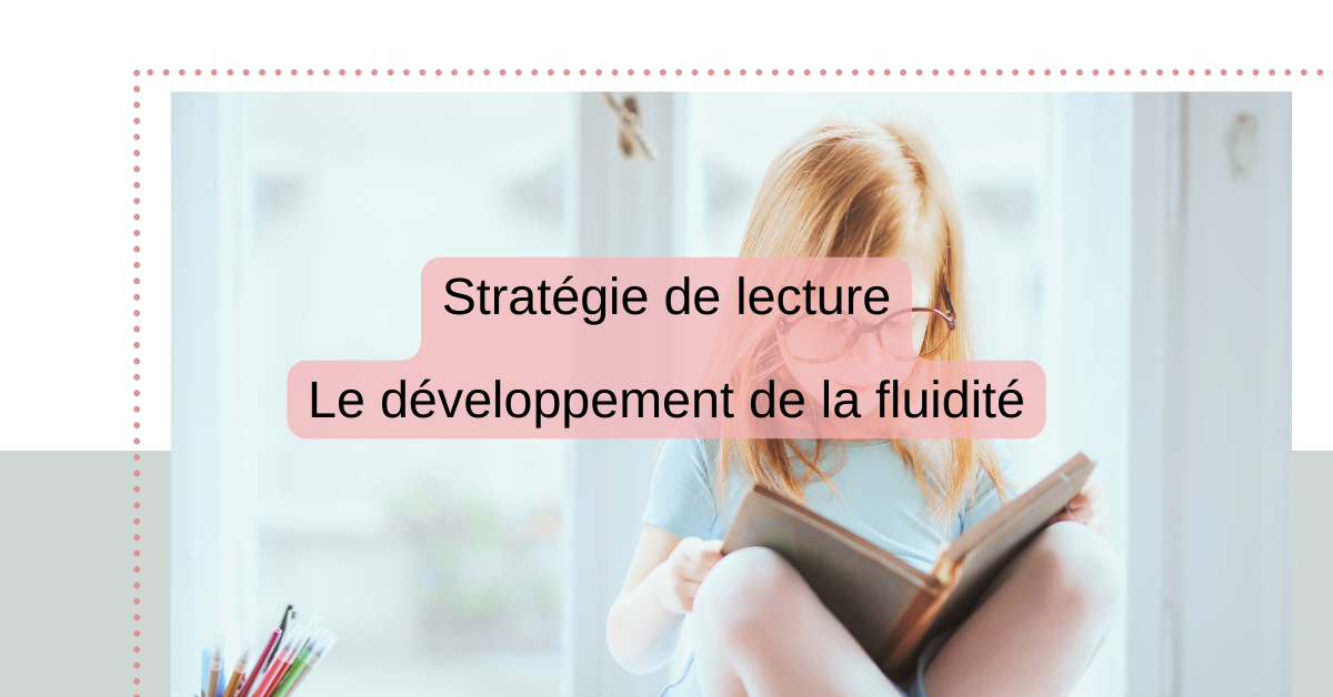 Lire la suite à propos de l’article Objectif 4 : Le développement de la fluidité: Lire avec rapidité, précision et expression